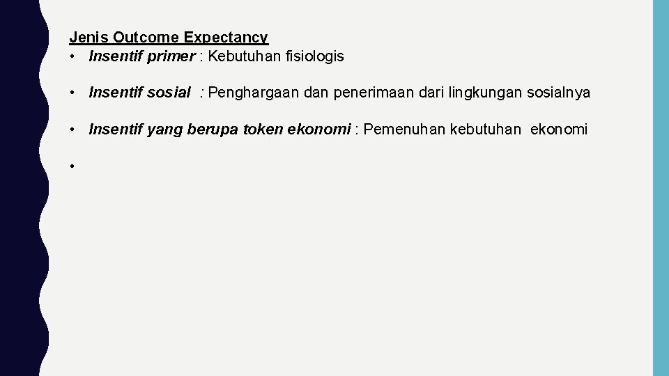 Jenis Outcome Expectancy • Insentif primer : Kebutuhan fisiologis • Insentif sosial : Penghargaan