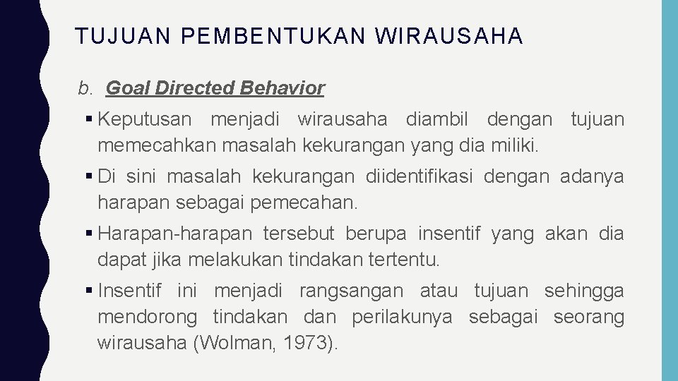 TUJUAN PEMBENTUKAN WIRAUSAHA b. Goal Directed Behavior Keputusan menjadi wirausaha diambil dengan tujuan memecahkan