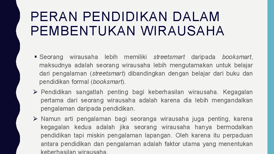 PERAN PENDIDIKAN DALAM PEMBENTUKAN WIRAUSAHA Seorang wirausaha lebih memiliki streetsmart daripada booksmart, maksudnya adalah