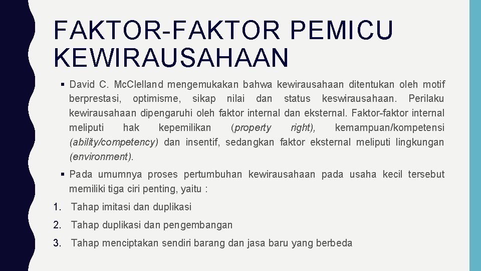 FAKTOR-FAKTOR PEMICU KEWIRAUSAHAAN David C. Mc. Clelland mengemukakan bahwa kewirausahaan ditentukan oleh motif berprestasi,