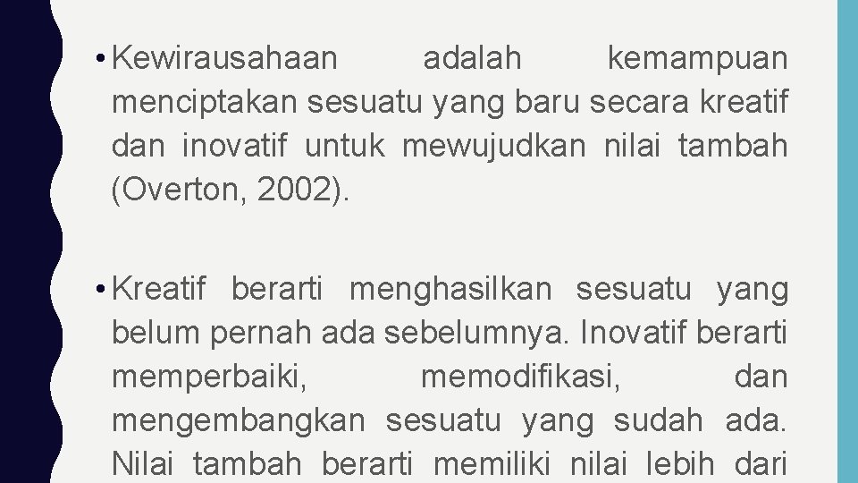  • Kewirausahaan adalah kemampuan menciptakan sesuatu yang baru secara kreatif dan inovatif untuk