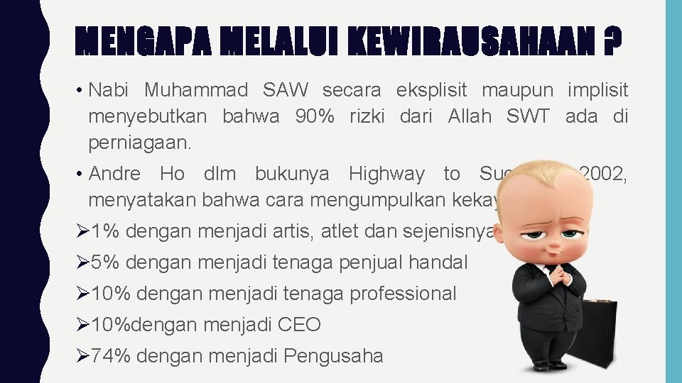 MENGAPA MELALUI KEWIRAUSAHAAN ? • Nabi Muhammad SAW secara eksplisit maupun implisit menyebutkan bahwa