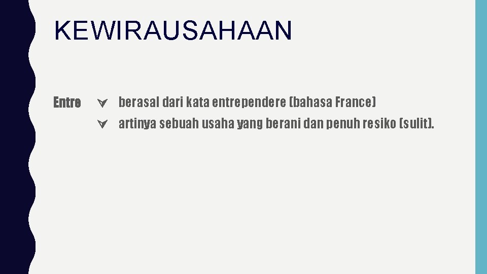 KEWIRAUSAHAAN Entre berasal dari kata entrependere (bahasa France) artinya sebuah usaha yang berani dan