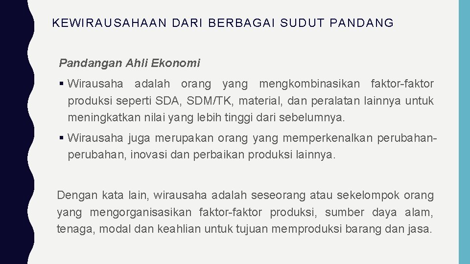 KEWIRAUSAHAAN DARI BERBAGAI SUDUT PANDANG Pandangan Ahli Ekonomi Wirausaha adalah orang yang mengkombinasikan faktor-faktor