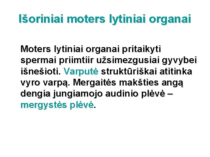 Išoriniai moters lytiniai organai Moters lytiniai organai pritaikyti spermai priimtiir užsimezgusiai gyvybei išnešioti. Varputė