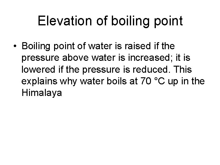 Elevation of boiling point • Boiling point of water is raised if the pressure