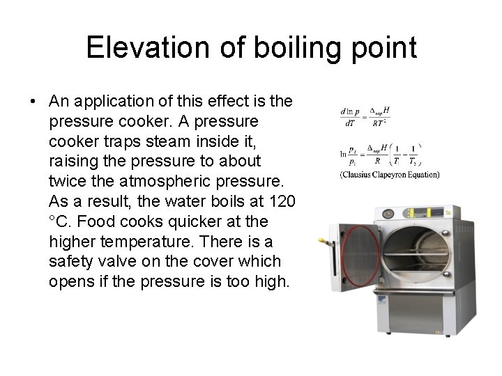 Elevation of boiling point • An application of this effect is the pressure cooker.