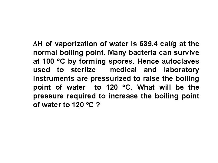 DH of vaporization of water is 539. 4 cal/g at the normal boiling point.