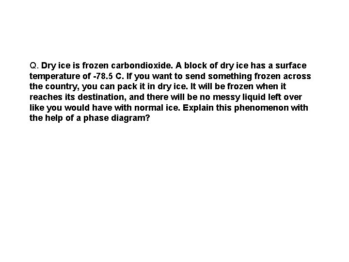 Q. Dry ice is frozen carbondioxide. A block of dry ice has a surface