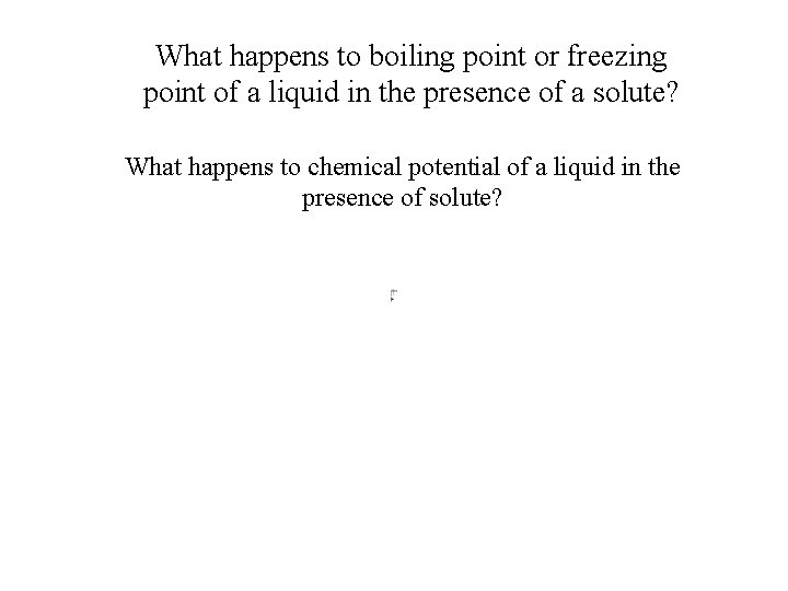 What happens to boiling point or freezing point of a liquid in the presence