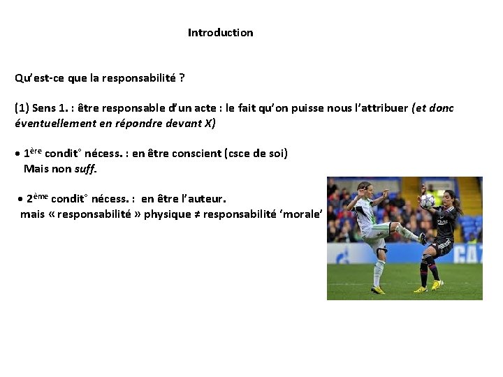 Introduction Qu’est-ce que la responsabilité ? (1) Sens 1. : être responsable d’un acte