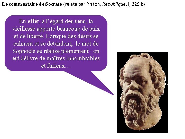 Le commentaire de Socrate (relaté par Platon, République, I, 329 b) : En effet,