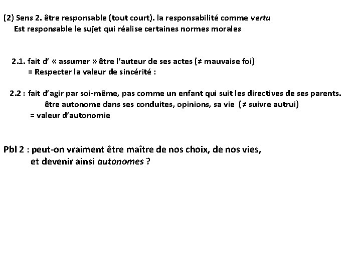 (2) Sens 2. être responsable (tout court). la responsabilité comme vertu Est responsable le