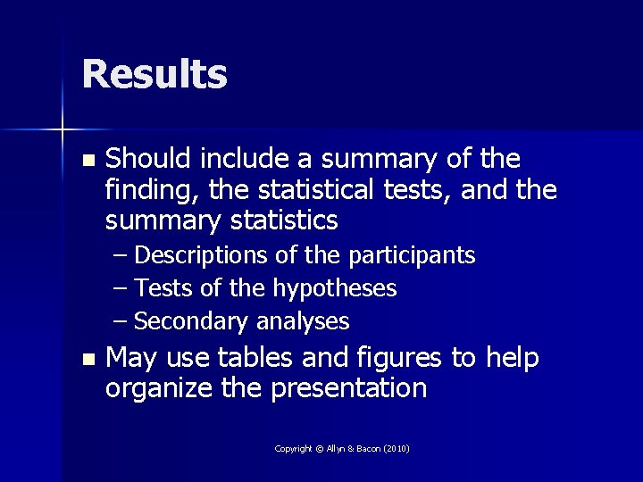 Results n Should include a summary of the finding, the statistical tests, and the