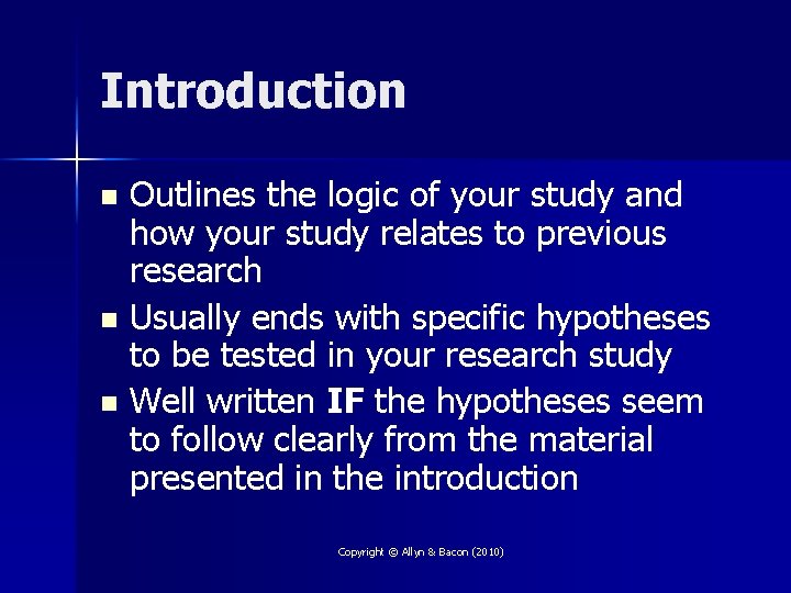 Introduction Outlines the logic of your study and how your study relates to previous