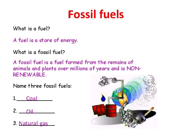 Fossil fuels What is a fuel? A fuel is a store of energy. What