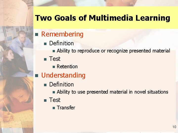 Two Goals of Multimedia Learning n Remembering n Definition n n Test n n