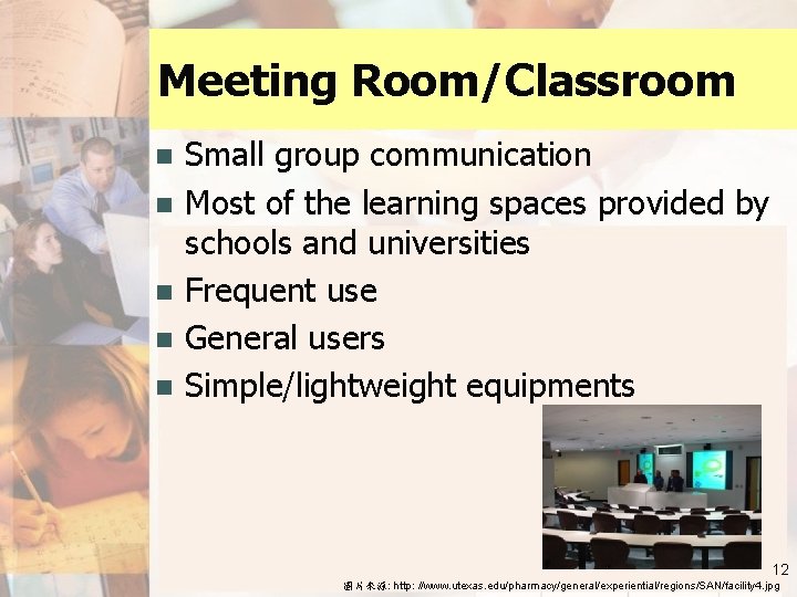 Meeting Room/Classroom n n n Small group communication Most of the learning spaces provided