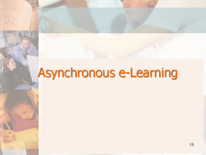 Asynchronous e-Learning 19 