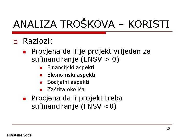 ANALIZA TROŠKOVA – KORISTI o Razlozi: n Procjena da li je projekt vrijedan za