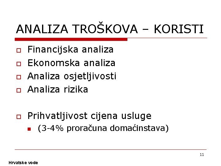 ANALIZA TROŠKOVA – KORISTI o Financijska analiza Ekonomska analiza Analiza osjetljivosti Analiza rizika o