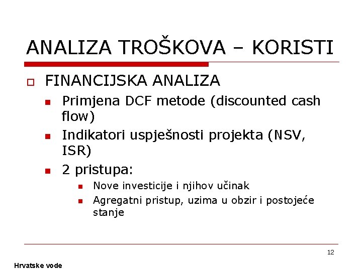 ANALIZA TROŠKOVA – KORISTI o FINANCIJSKA ANALIZA n n n Primjena DCF metode (discounted