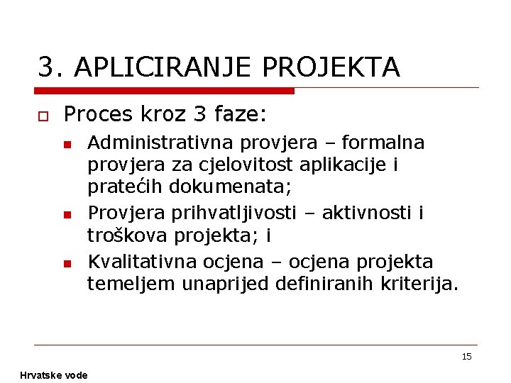 3. APLICIRANJE PROJEKTA o Proces kroz 3 faze: n n n Administrativna provjera –