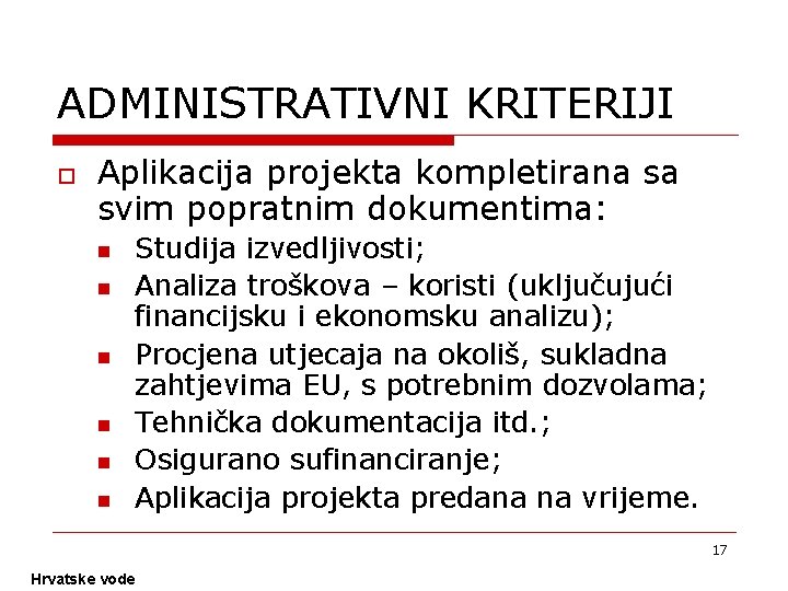 ADMINISTRATIVNI KRITERIJI o Aplikacija projekta kompletirana sa svim popratnim dokumentima: n n n Studija