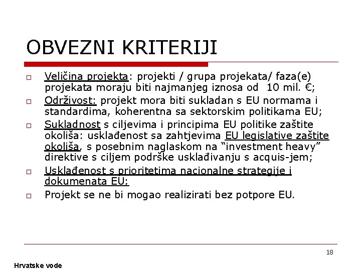 OBVEZNI KRITERIJI o o o Veličina projekta: projekti / grupa projekata/ faza(e) projekata moraju