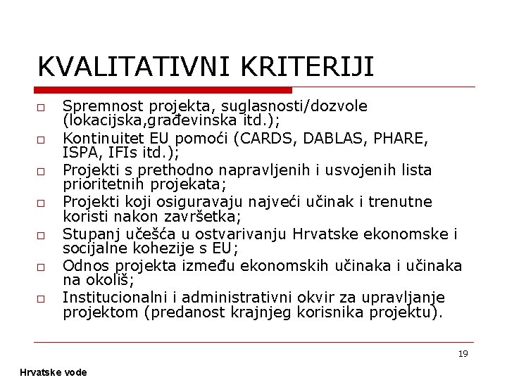 KVALITATIVNI KRITERIJI o o o o Spremnost projekta, suglasnosti/dozvole (lokacijska, građevinska itd. ); Kontinuitet