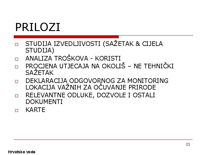 PRILOZI o o o STUDIJA IZVEDLJIVOSTI (SAŽETAK & CIJELA STUDIJA) ANALIZA TROŠKOVA - KORISTI