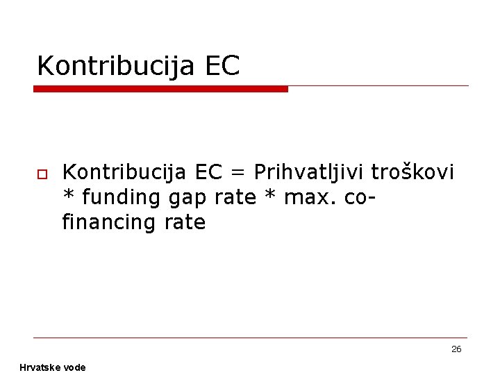 Kontribucija EC o Kontribucija EC = Prihvatljivi troškovi * funding gap rate * max.