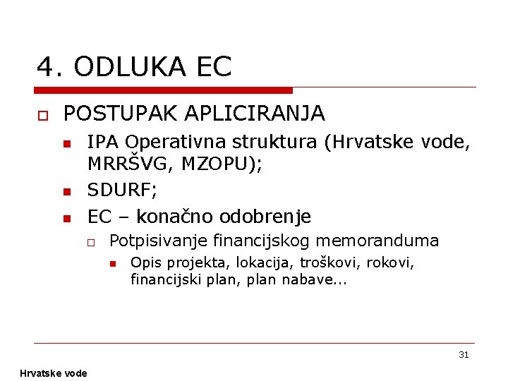 4. ODLUKA EC o POSTUPAK APLICIRANJA n n n IPA Operativna struktura (Hrvatske vode,