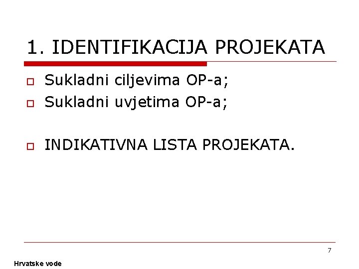 1. IDENTIFIKACIJA PROJEKATA o Sukladni ciljevima OP-a; Sukladni uvjetima OP-a; o INDIKATIVNA LISTA PROJEKATA.