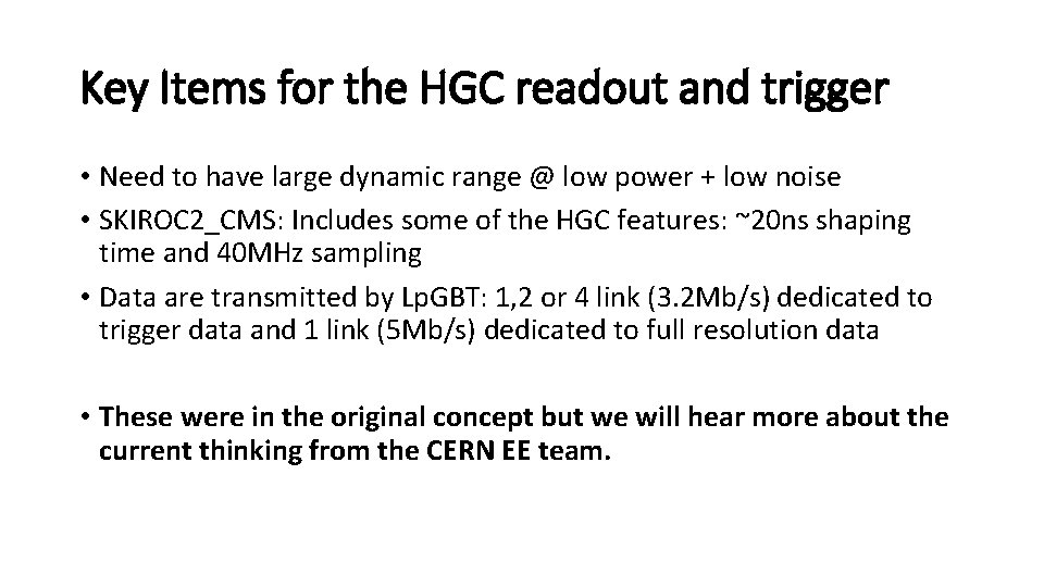 Key Items for the HGC readout and trigger • Need to have large dynamic