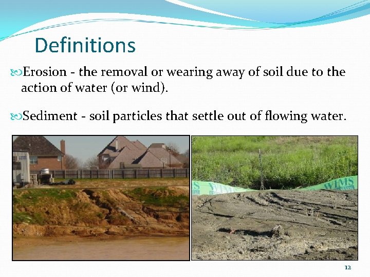 Definitions Erosion - the removal or wearing away of soil due to the action