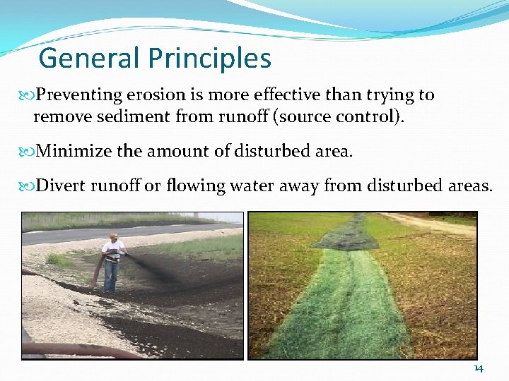 General Principles Preventing erosion is more effective than trying to remove sediment from runoff