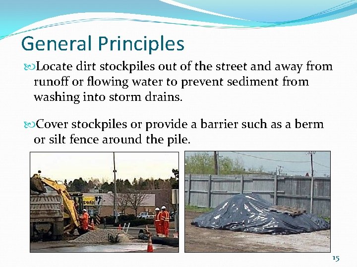 General Principles Locate dirt stockpiles out of the street and away from runoff or