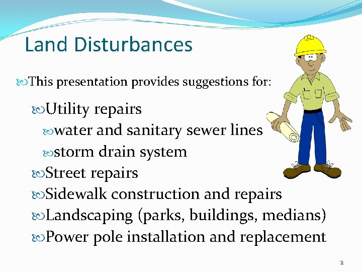 Land Disturbances This presentation provides suggestions for: Utility repairs water and sanitary sewer lines