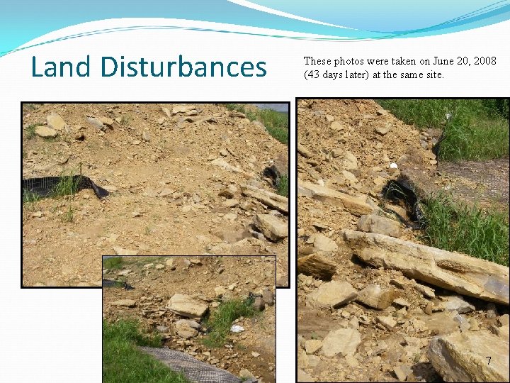 Land Disturbances These photos were taken on June 20, 2008 (43 days later) at