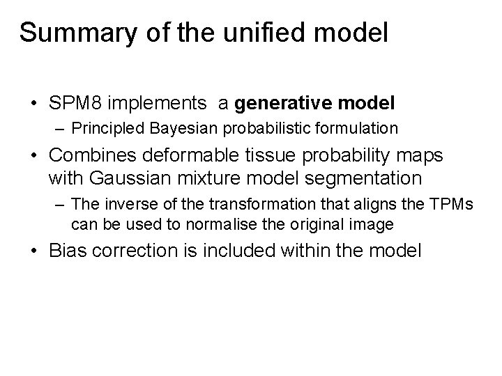 Summary of the unified model • SPM 8 implements a generative model – Principled