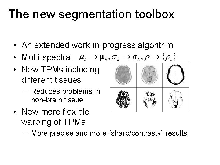 The new segmentation toolbox • An extended work-in-progress algorithm • Multi-spectral • New TPMs