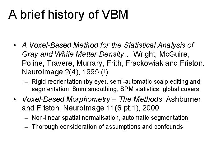 A brief history of VBM • A Voxel-Based Method for the Statistical Analysis of