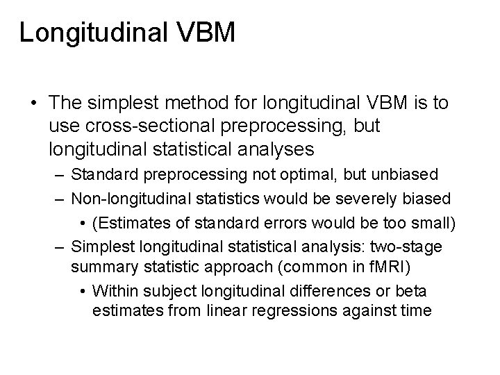 Longitudinal VBM • The simplest method for longitudinal VBM is to use cross-sectional preprocessing,