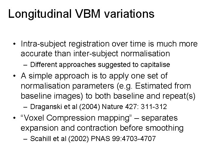 Longitudinal VBM variations • Intra-subject registration over time is much more accurate than inter-subject