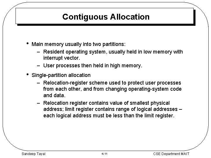 Contiguous Allocation • Main memory usually into two partitions: – Resident operating system, usually