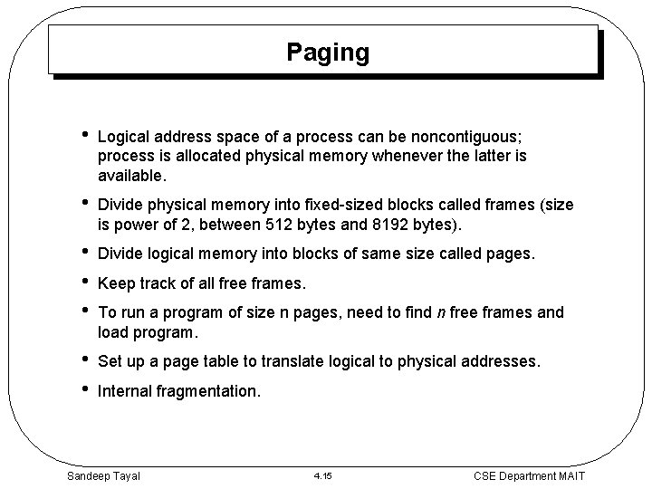 Paging • Logical address space of a process can be noncontiguous; process is allocated