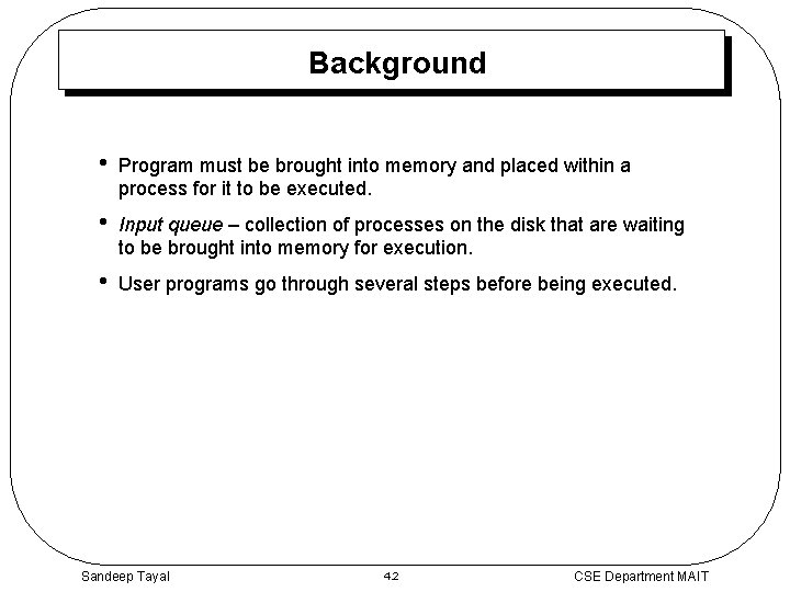 Background • Program must be brought into memory and placed within a process for