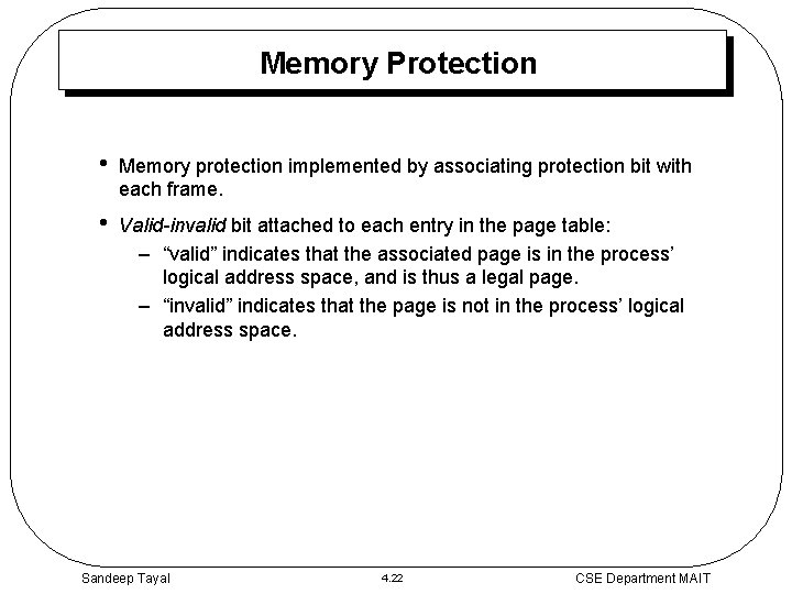 Memory Protection • Memory protection implemented by associating protection bit with each frame. •