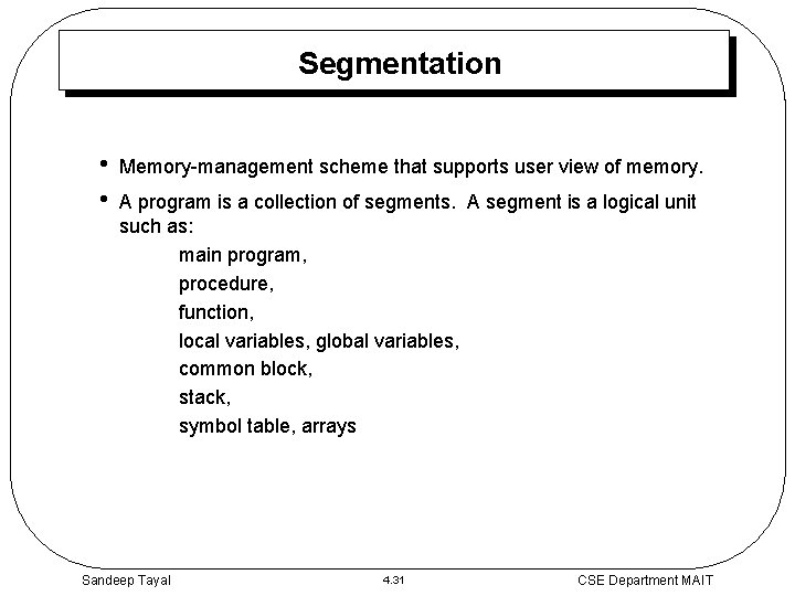 Segmentation • • Memory-management scheme that supports user view of memory. A program is